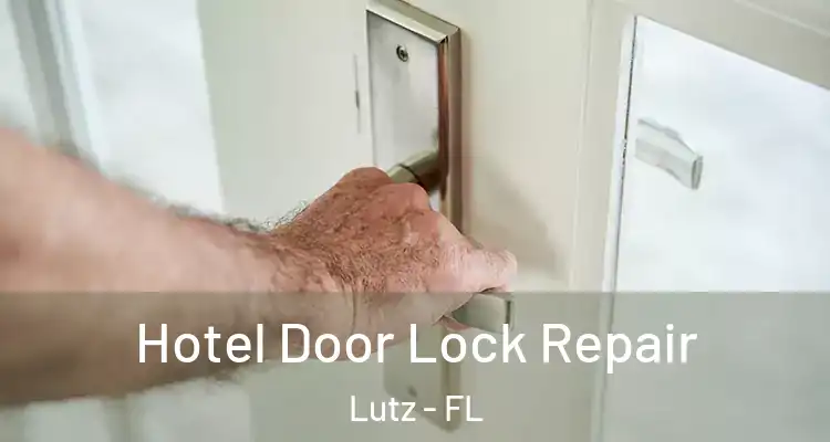  Hotel Door Lock Repair Lutz - FL